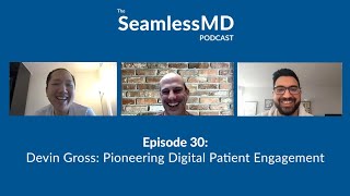 SeamlessMD Ep. 30 – Devin Gross: Pioneering Digital Patient Engagement