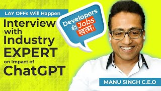 Experts Reveal Will Chat GPT Lead to Layoffs in the Industry interview of Manu Singh by Manish