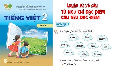 TIẾNG VIỆT LỚP 2. LUYỆN TỪ VÀ CÂU: TỪ NGỮ CHỈ ĐẶC ĐIỂM; CÂU NÊU ĐẶC ĐIỂM TRANG 29 SÁCH KẾT NỐI.