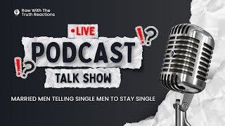Married Men Telling Single Men To Stay Single | Raw With The Truth Reactions