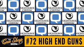 The Gun Shop Show #72 High End Guns