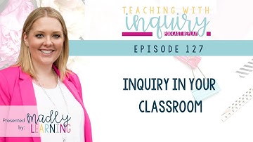 EP127:  Inquiry in your classroom