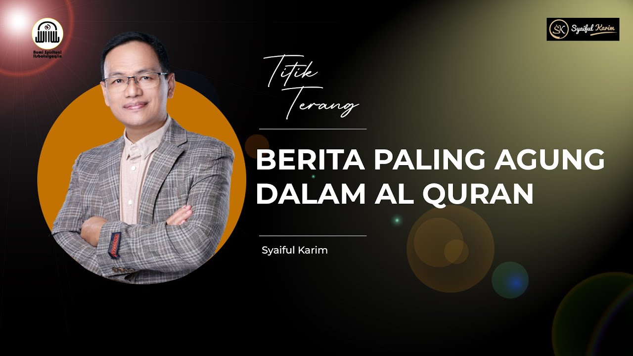 TITIK TERANG | BERITA PALING AGUNG DALAM ALQUR'AN | SYAIFUL KARIM | SK PRODUCTION | BSI