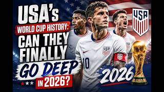 USA's World Cup History: Can They Finally Go Deep in 2026?