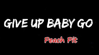 Peach Pit - Give Up Baby Go (Lyrics)