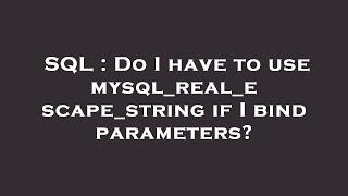 SQL : Do I have to use mysql_real_escape_string if I bind parameters?