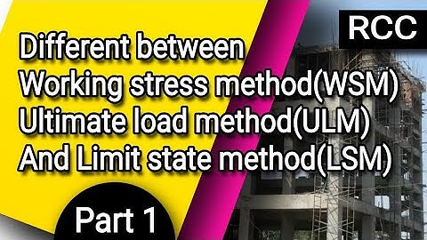 difference between working stress method(WSM), ultimate load method(ULM) and limit state method(LSM)