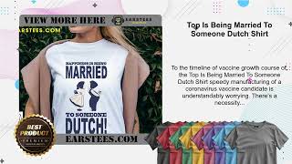 Top Is Being Married To Someone Dutch Shirt