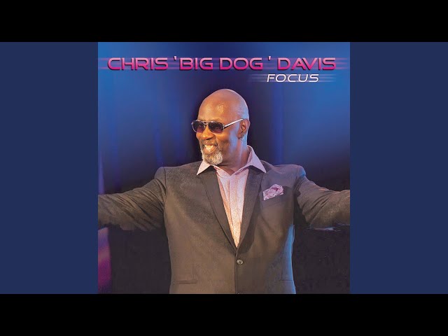 Chris 'Big Dog' Davis - Whatcha Gonna Do For Me feat Gerald Albright