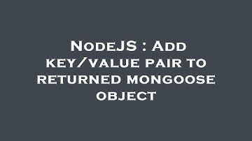 NodeJS : Add key/value pair to returned mongoose object