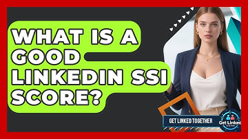 What Is A Good LinkedIn SSI Score? - Get Linked Together