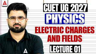 CUET Physics 2027 | Electric Charges and Fields Part 01 | CUET Science Preparation 2027