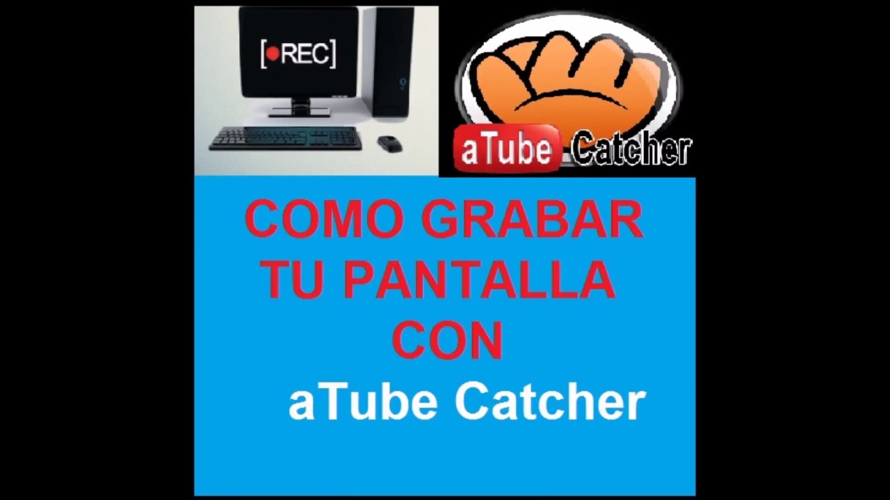 Como utilizar atube catcher para grabar tu pantalla de computadora