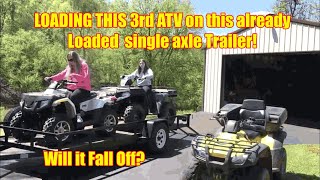 Loading A 3rd ATV To This Already Loaded Single Axle Trailer! Loading A 3rd ATV To This Already Loaded Single Axle Trailer!
