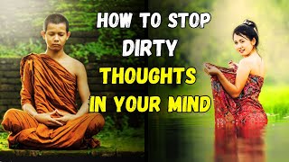 HOW TO STOP DIRTY THOUGHTS IN YOUR MIND | Buddhist Story on How To Control Lust |