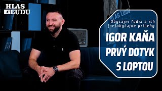 Prvý dotyk s loptou - Igor Kaňa // Obyčajní ľudia a ich (ne)obyčajné príbehy - Hlas ľudu
