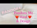 🔥 Pandora Me 2021🔥 Haul and Design ❤️🥰