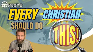 Why ALL Christians Should Examine the Evidence for Christianity
