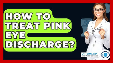 How To Treat Pink Eye Discharge? - Optometry Knowledge Base