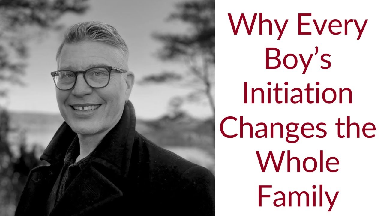 Why Every Boy's Initiation Changes the Whole Family