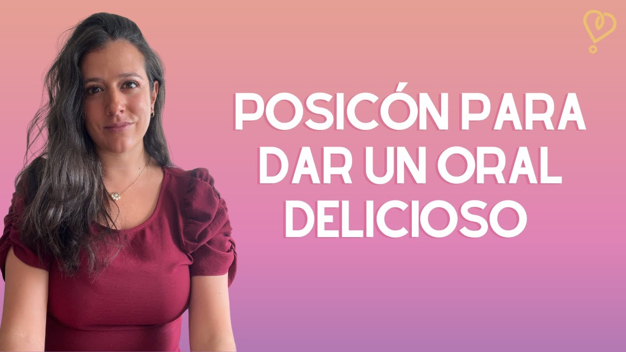 Posición para dar un buen oral - YouTube