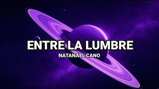 ENTRE LA LUMBRE - NATANAEL CANO (2024)!