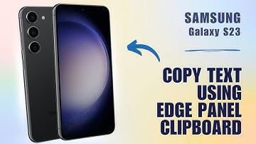 How to Copy/Paste Text and Images Using Edge Panel Clipboard on Samsung S23