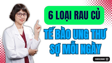 6 Loại rau củ mà tế bào ung thư sợ mỗi ngày | Bác sĩ Mai Hoa