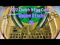 2022 Clutch 9 Egg Cutting Enchi DG X Mojave