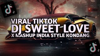 DJ SWEET LOVE X MASHUP INDIA STYLE KONDANG MASHUP YOVA FVNKY VIRAL TIKTOK!