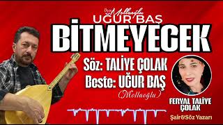 Bi̇tmeyecek Söz: Tali̇ye Çolak & Beste: Uğur Baş (Mollaoğlu)