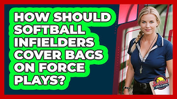 How Should Softball Infielders Cover Bags On Force Plays? - Softball Basics and Beyond