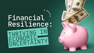 Financial Resilience: Thriving in Economic Uncertainty