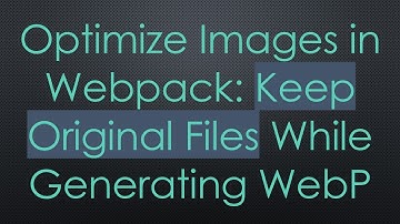 Optimize Images in Webpack: Keep Original Files While Generating WebP