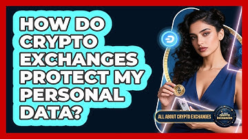 How Do Crypto Exchanges Protect My Personal Data?