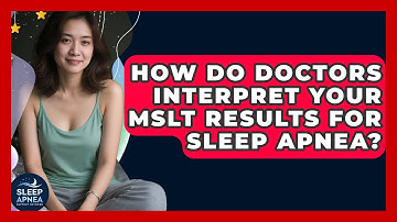 How Do Doctors Interpret Your MSLT Results For Sleep Apnea? - Sleep Apnea Support Network