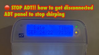 STOP ADT Alarm! how to get disconnected ADT panel to stop chirping!