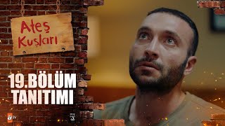 Ateş Kuşları 19. Bölüm Tanıtımı