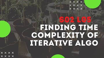 19. S02-L05 : Finding Time Complexity of Iterative Algo