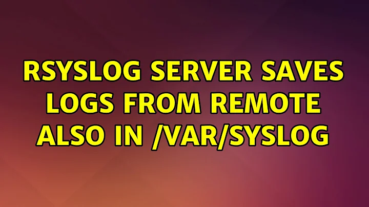rsyslog server saves logs from remote also in /var/syslog