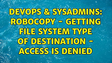DevOps & SysAdmins: ROBOCOPY - Getting File System Type of Destination - Access is denied