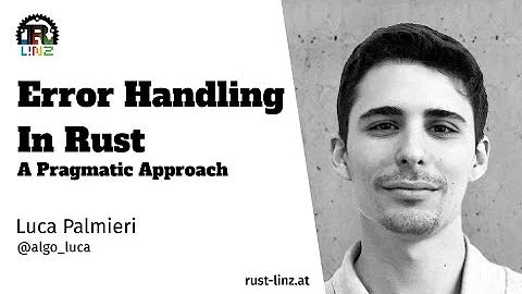 Rust Linz, January '22 - Error Handling in Rust - A Pragmatic Approach by Luca Palmieri