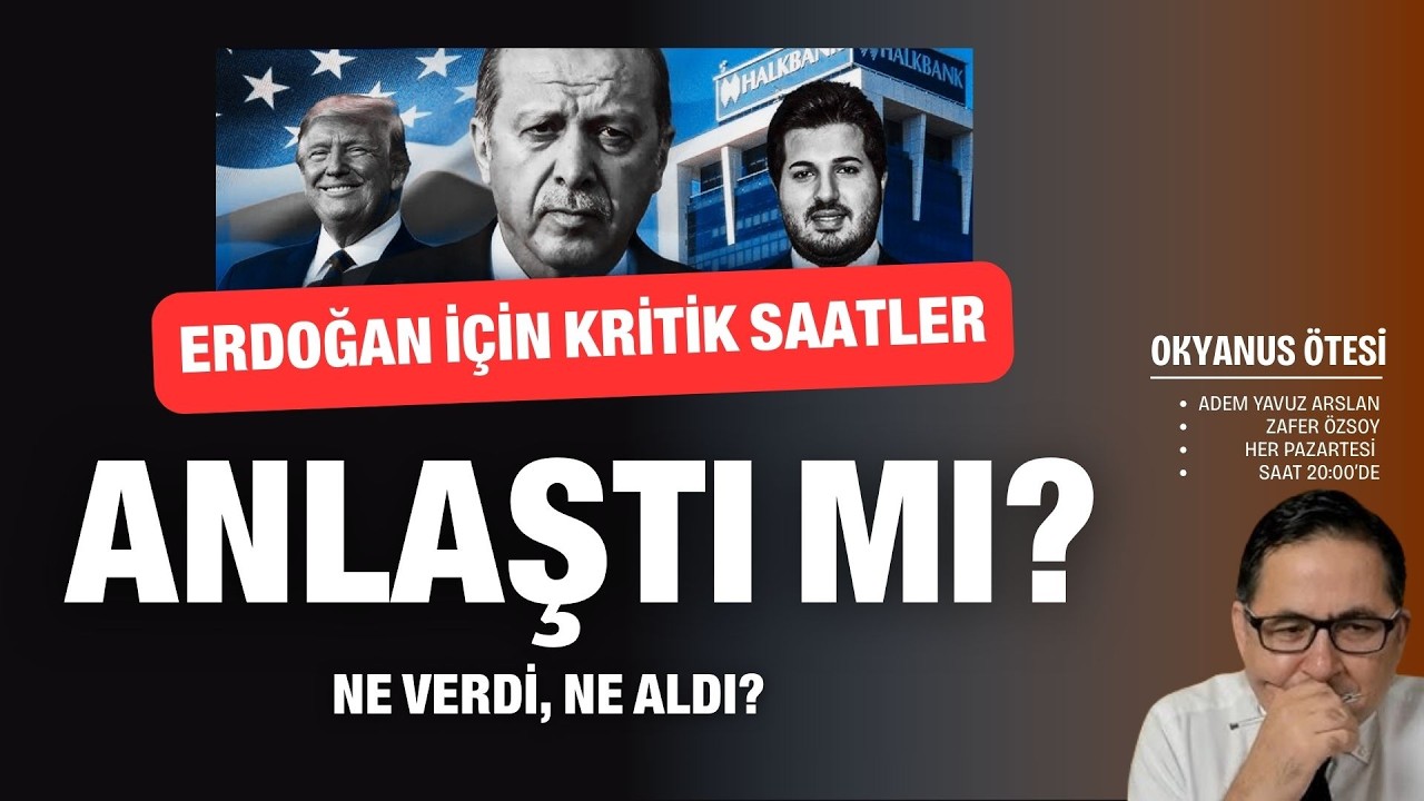 Erdoğan için kritik saatler; anlaştı mı? Halk Bank için ne verdi, ne aldı? | Okyanus Ötesi