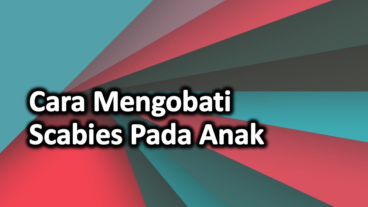 Cara Mengobati Scabies Pada Anak 