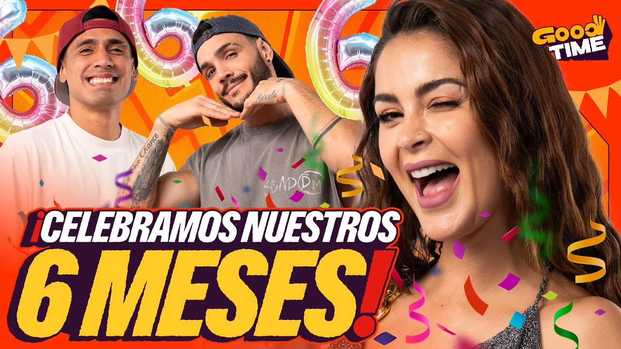 CELEBRAMOS NUESTROS 6 MESES | ¿QUÉ PASÓ EN EL CIRCO DEL PELAO? | GOOD TIME