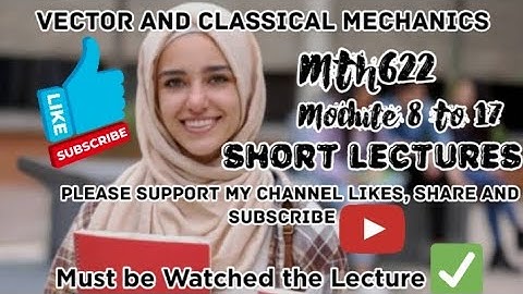 mth622 short lecture||Vector and classical mechanics||module 8 to 17@brightlikemoon 