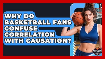 Why Do Basketball Fans Confuse Correlation With Causation? - Basketball Stats Central