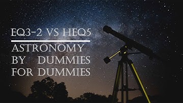 [NL] Sky-Watcher EQ3-2 VS HEQ5, wat te kopen?!  | Astronomy by Dummies for Dummies
