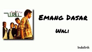 Emang Dasar - Wali | Lirik Lagu 