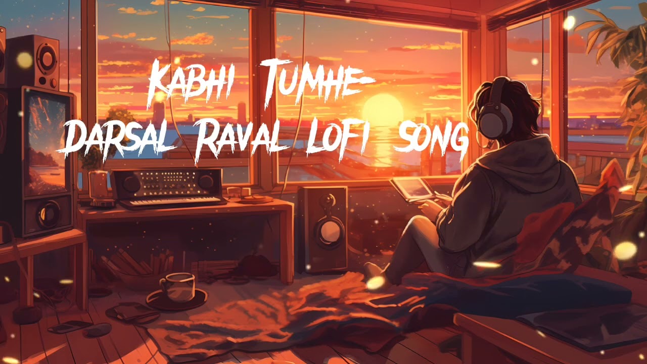 Kabhi Tumhe- Darsal💓Raval Lofi Song💖 [Slowed and Reverb] 8SD AudioMake Mood Music 